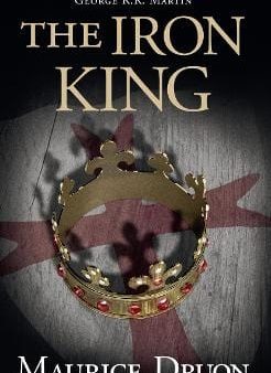 Maurice Druon: The Iron King (The Accursed Kings, Book 1) [2013] hardback Discount