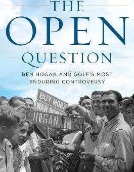 The Open Question: Ben Hogan and Golf s Most Enduring Controversy Sale